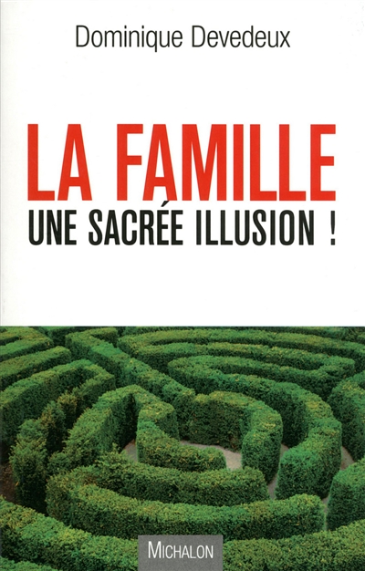 La famille, une sacrée illusion !