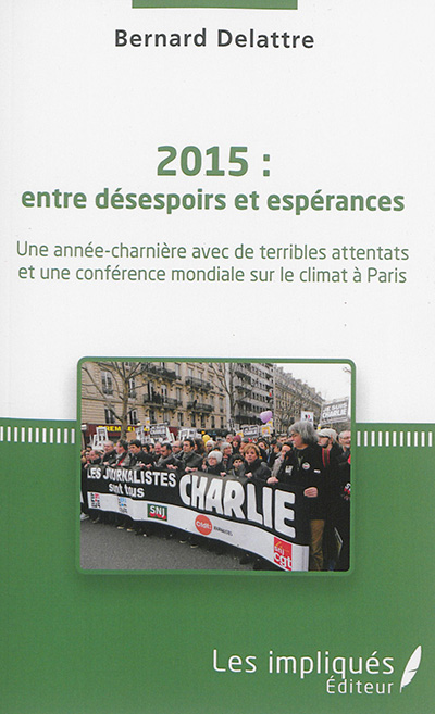 2015 : entre désespoirs et espérances : une année-charnière avec de terribles attentats et une conférence mondiale sur le climat à Paris