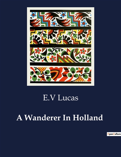 A Wanderer In Holland :...