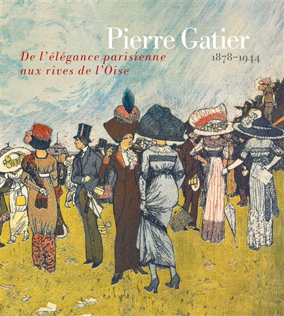 Pierre Gatier, 1878-1944 : de l'élégance parisienne aux rives de l'Oise