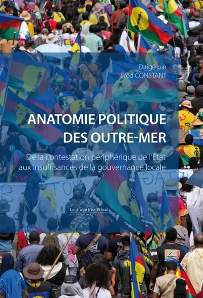 Anatomie politique des outre-mer : de la contestation périphérique de l'Etat aux insuffisances de la gouvernance locale