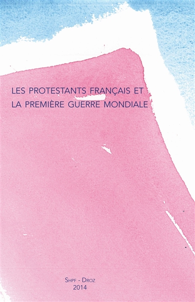Bulletin de la Société de l'histoire du protestantisme français, n° 1 (2014). Les protestants français et la Première Guerre mondiale