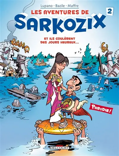 Les aventures de Sarkozix. Vol. 2. Et ils coulèrent des jours heureux...