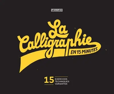 La calligraphie en 15 minutes : 15 exercices, 15 techniques, 15 variantes