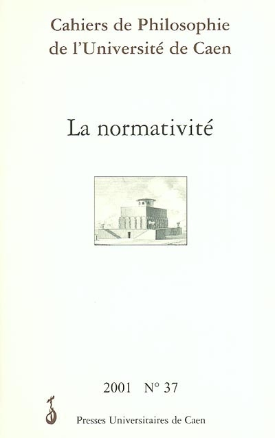 Cahiers de philosophie de l'Université de Caen, n° 37. La normativité