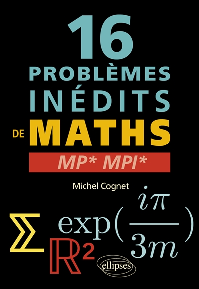 16 problèmes inédits de maths : MP*, MPI*