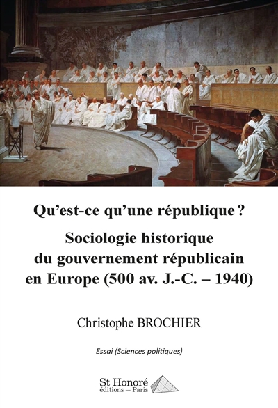 Qu'est-ce qu'une république ? : sociologie historique du gouvernement républicain en Europe (500 av. J.-C.-1940)