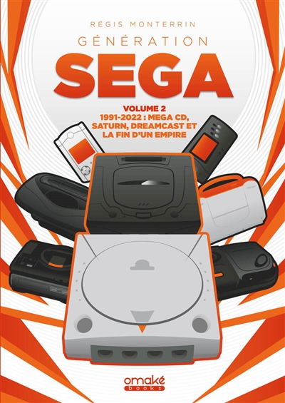 Génération Sega. Vol. 2. 1992-2022 : Mega CD, Saturn, Dreamcast et la fin d'un empire