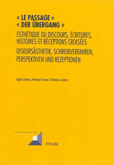 Le passage : esthétique du discours, écritures, histoires et réceptions croisées. Der Übergang : Diskursästhetik, Schreibverfahren, Perspektiven und Rezeptionen