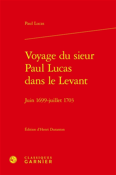 Voyage du sieur Paul Lucas dans le Levant : juin 1699-juillet 1703