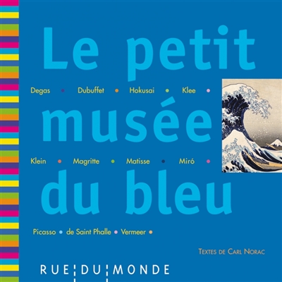 le petit musée du bleu : degas, dubuffet, hokusai, klee, klein, magritte, matisse, miro, picasso, de saint phalle, vermeer : 13 oeuvres, 13 poèmes