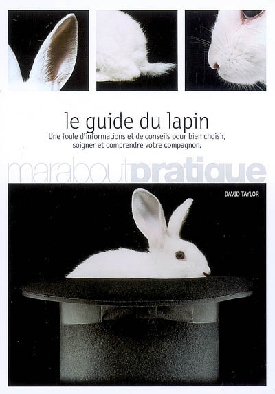 Le guide du lapin : une foule d'informations et de conseils pour bien choisir, soigner et comprendre votre compagnon
