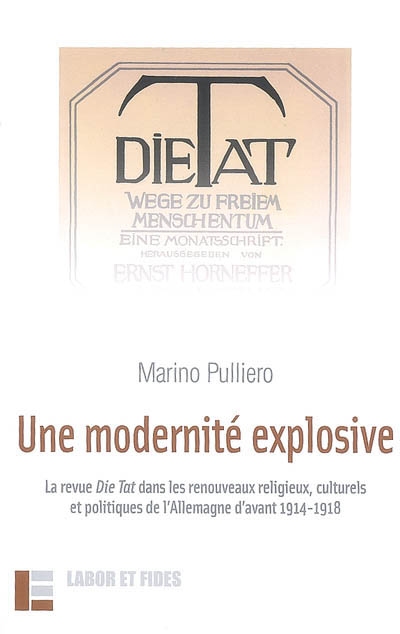 Une modernité explosive : la revue Die Tat dans les renouveaux religieux, culturels et politiques de l'Allemagne d'avant 1914-1918