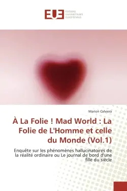 A La Folie ! Mad World : La Folie de L'Homme et celle du Monde (Vol.1)