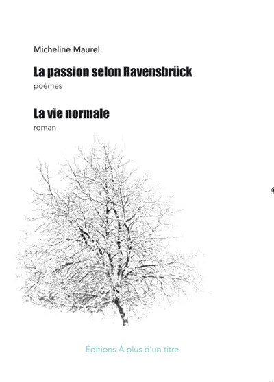La Passion selon Ravensbrück : poèmes. La vie normale