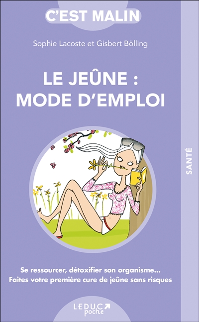 Le jeûne, mode d'emploi : se ressourcer, détoxifier son organisme... : faites votre première cure de jeûne sans risques