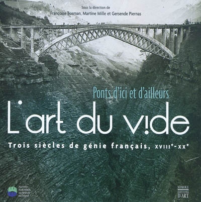 L'art du vide, ponts d'ici et d'ailleurs : trois siècles de génie français, XVIIIe-XXe siècle