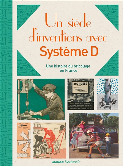 Un siècle d'inventions avec Système D : une histoire du bricolage en France