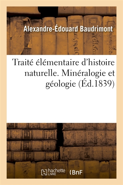 Traité élémentaire d'histoire naturelle. Partie anorganique comprenant la minéralogie et la géologie