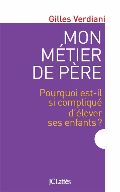 Mon métier de père : pourquoi est-il si compliqué d'élever ses enfants ?