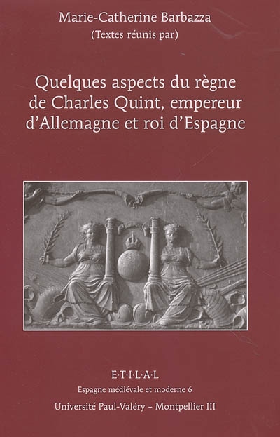 Charles Quint, empereur d'Allemagne et roi d'Espagne, quelques aspects de son règne