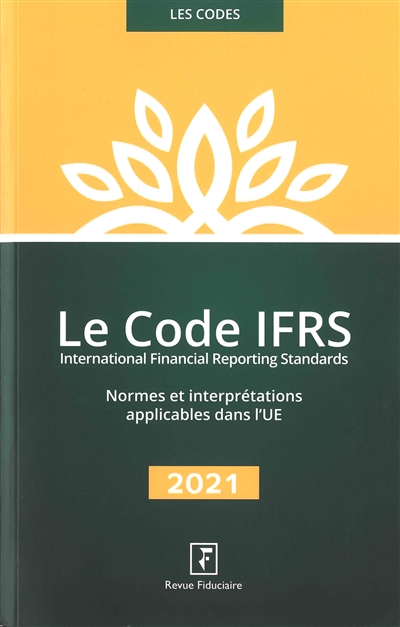 Le code IFRS 2021 : normes et interprétations applicables dans l'UE, textes de l'ANC relatifs au contenu et au format des états de synthèse