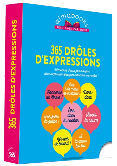 365 drôles d'expressions : découvrez chaque jour l'origine d'une expression française amusante ou insolite !