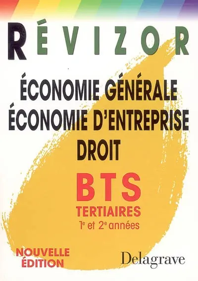 Economie générale, économie d'entreprise, droit BTS tertiaires 1re et 2e années
