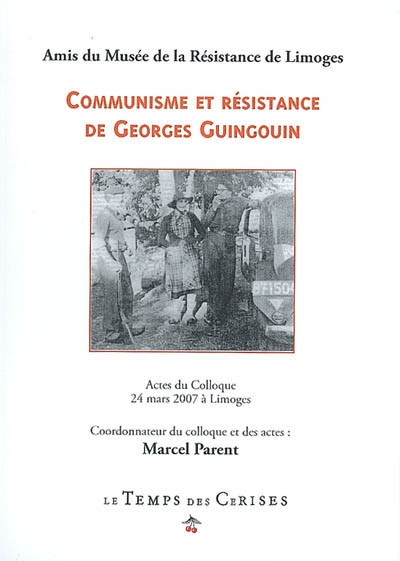 Communisme et résistance de Georges Guingouin : actes du colloque, 24 mars 2007 à Limoges, Amphithéâtre du Conseil régional du Limousin