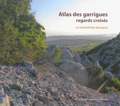 Atlas des garrigues : regards croisés : entre vallée de l'Hérault et vallée de la Cèze