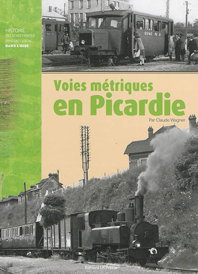 Voies métriques en Picardie : histoire des voies ferrées d'intérêt local dans l'Oise