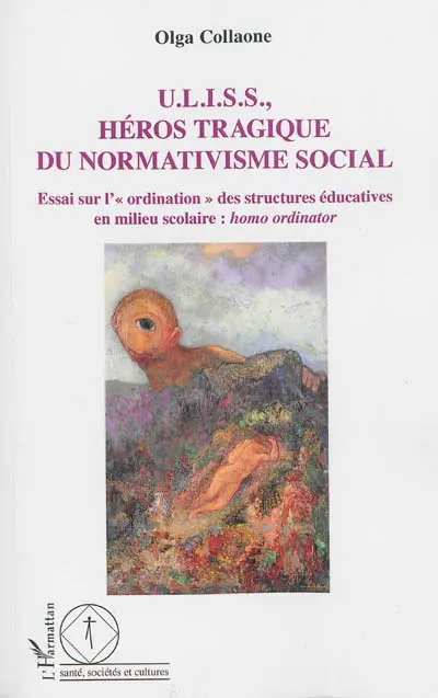 Uliss, héros tragique du normativisme social : essai sur l'ordination des structures éducatives en milieu scolaire : homo ordinator