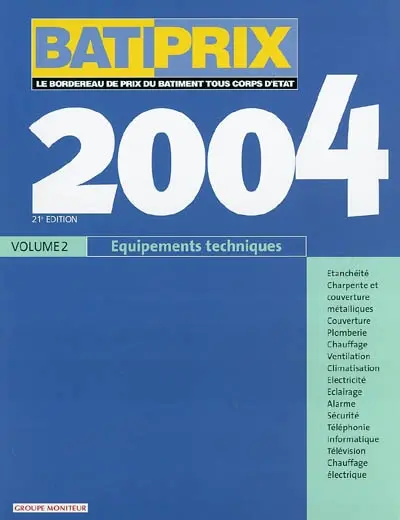 Bâtiprix 2009. Vol. 2. Équipements techniques 2004 : étanchéité, charpente et couverture métalliques, couverture, plomberie, chauffage, ventilation, climatisation, electricité, éclairage, alarme, sécurité, téléphonie, informatique, télévision...