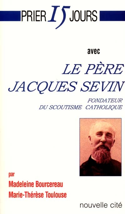 Prier 15 jours avec le père Jacques Sevin : fondateur du scoutisme catholique