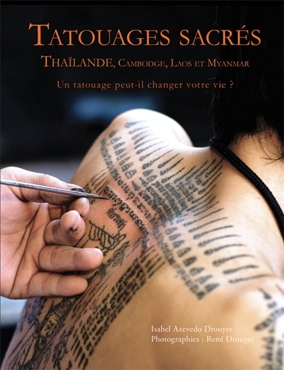 Tatouages sacrés : Thaïlande, Cambodge, Laos et Myanmar : un tatouage peut-il changer votre vie ?