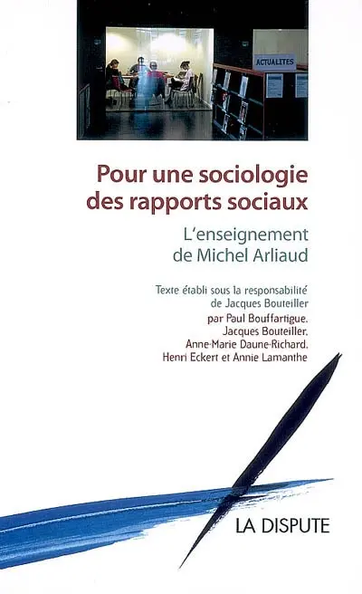 Pour une sociologie des rapports sociaux : l'enseignement de Michel Arliaud