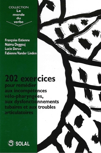 202 exercices pour traiter les incompétences vélopharyngées, les dysfonctionnements tubaires et les troubles articulatoires