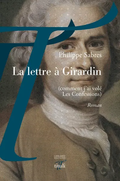 La lettre à Girardin : comment j'ai volé Les confessions