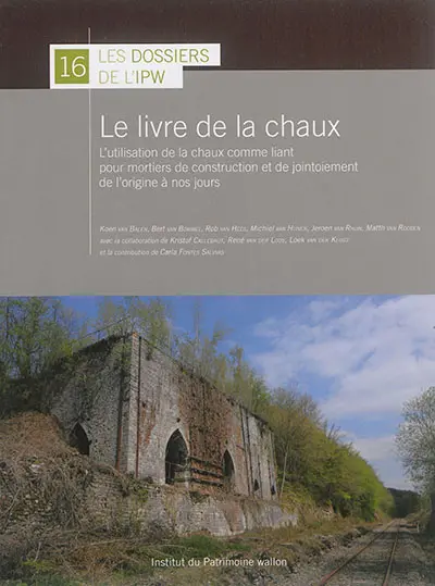 Le livre de la chaux : l'utilisation de la chaux comme liant pour mortiers de construction et le jointement de l'origine à nos jours