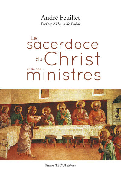 Le sacerdoce du Christ et de ses ministres : d'après la prière sacerdotale du quatrième Evangile et plusieurs données parallèles du Nouveau Testament