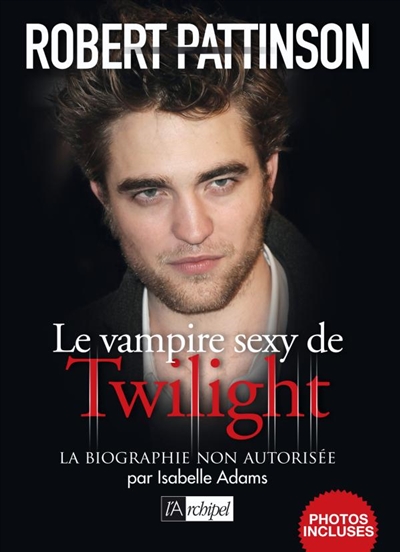 Robert Pattinson : la biographie non autorisée