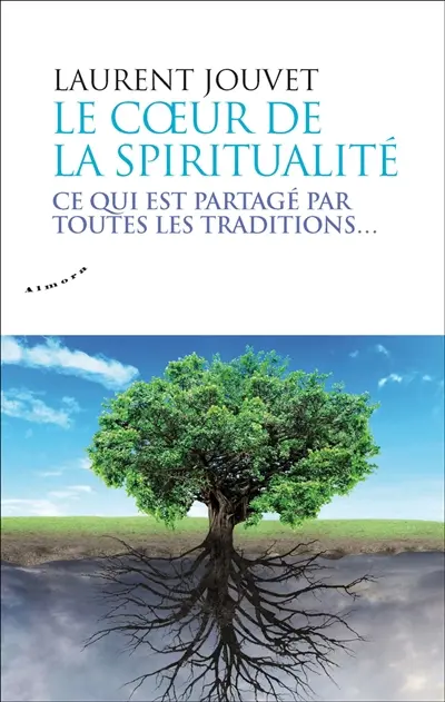 Le coeur de la spiritualité : ce qui est partagé par toutes les traditions...