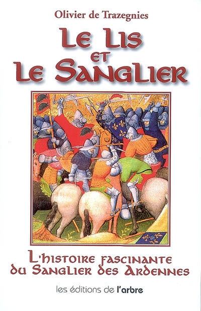 Le lis et le Sanglier : Louis de Bourbon et Guillaume de La Marck (1456-1492) : l'histoire fascinante du Sanglier des Ardennes