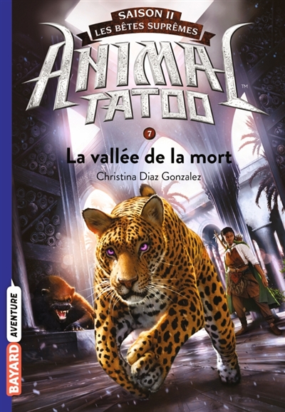 Animal tatoo : saison 2, les bêtes suprêmes, tome 7 : La vallée de la mort