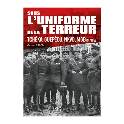 Sous l'uniforme de la terreur : Tchéka, Guépéou, NKVD, MGB 1917-1953