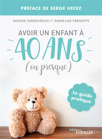 Avoir un enfant à 40 ans (ou presque) : le guide pratique