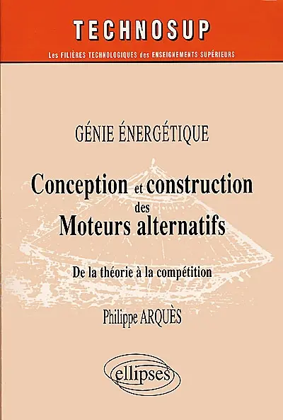 Conception et construction des moteurs alternatifs : de la théorie à la compétition, génie énergétique