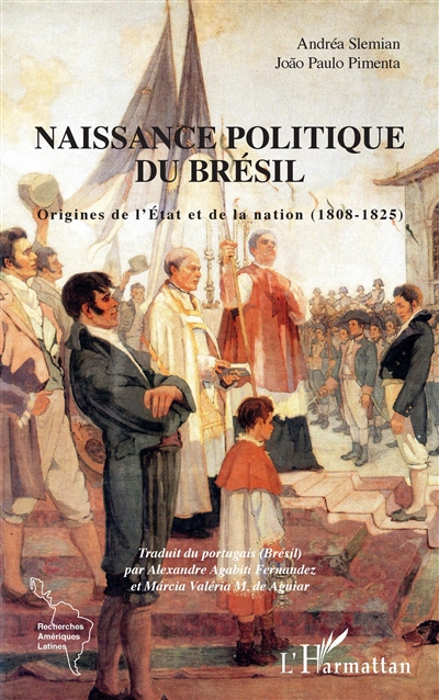 Naissance politique du Brésil : origines de l'Etat et de la nation (1808-1825)