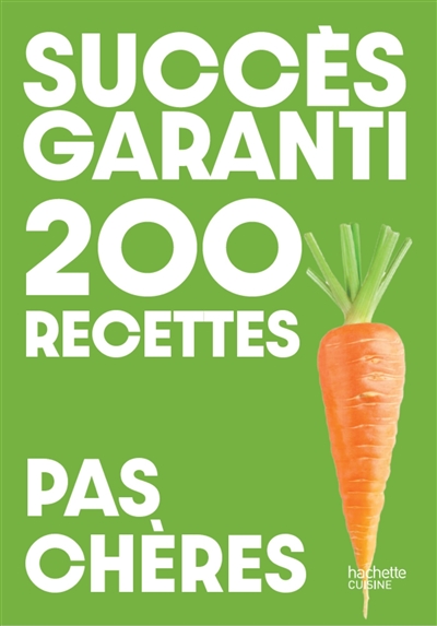 Succès garanti : 200 recettes pas chères