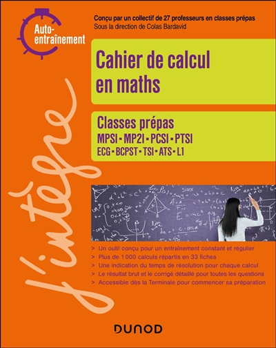 Cahier de calcul en maths : classes prépas MPSI, MP2I, PCSI, PTSI, TSI, BCPST, ATS, ECG et L1 : auto-entraînement